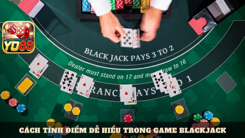 Cách tính điểm dễ hiểu trong game Blackjack