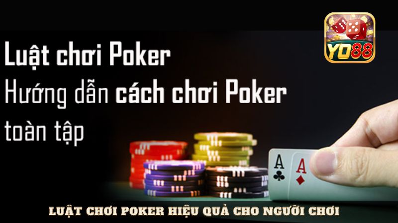 Luật chơi Poker hiệu quả cho người chơi 