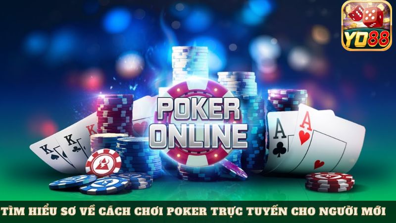Tìm hiểu sơ về cách chơi Poker trực tuyến cho người mới 